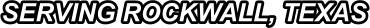 SERVING ROCKWALL, TEXAS